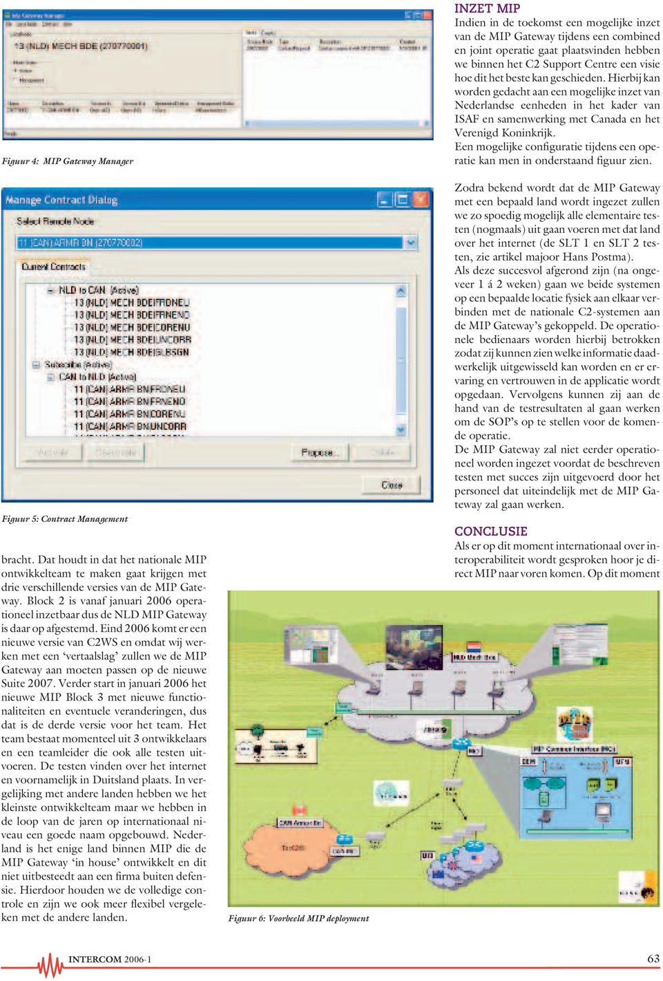 Eind 2006 komt er een nieuwe versie van C2WS en omdat wij werken met een vertaalslag zullen we de MIP Gateway aan moeten passen op de nieuwe Suite 2007.