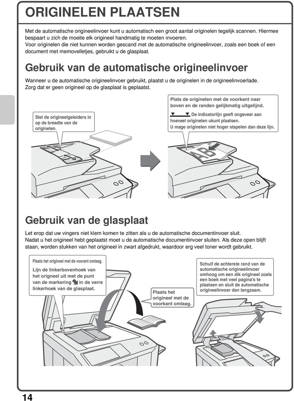 Gebruik van de automatische origineelinvoer Wanneer u de automatische origineelinvoer gebruikt, plaatst u de originelen in de origineelinvoerlade.