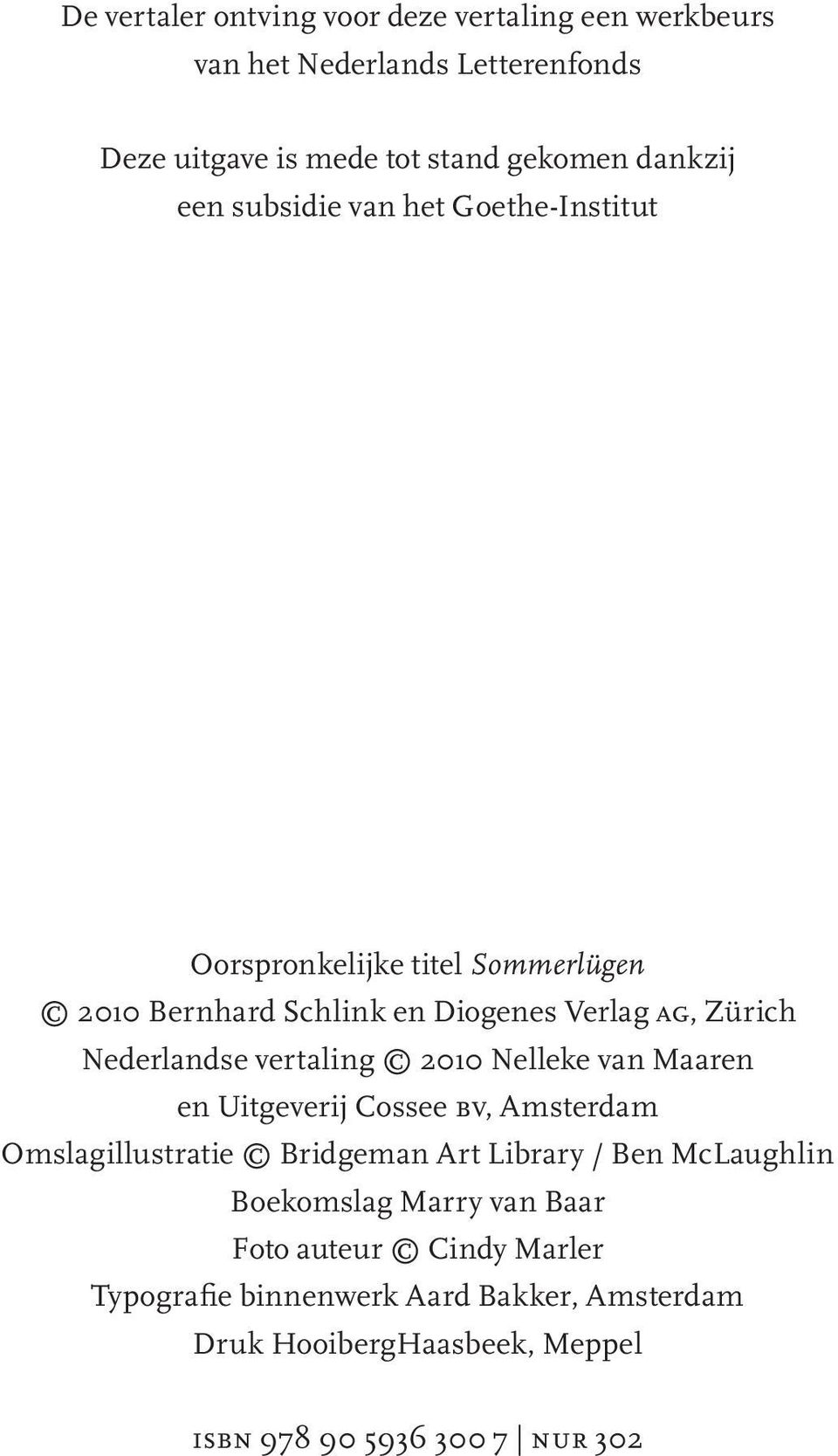 vertaling 2010 Nelleke van Maaren en Uitgeverij Cossee bv, Amsterdam Omslagillustratie Bridgeman Art Library / Ben McLaughlin Boekomslag