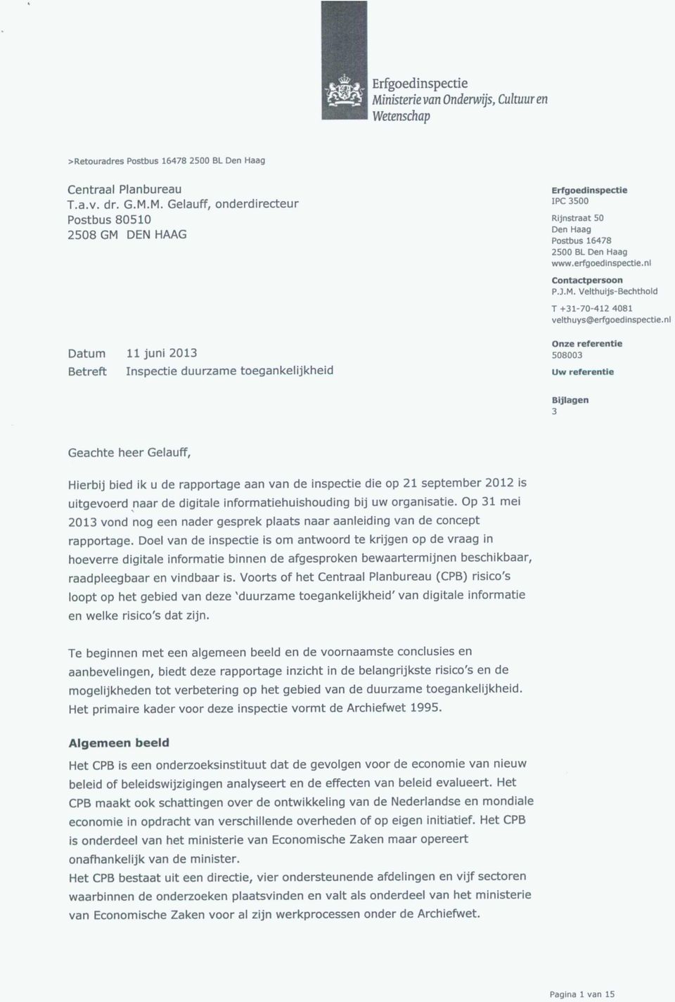 M. Gelauff, onderdirecteur Postbus 80510 2508 GM DEN HAAG Datum 11 juni 2013 Betreft Inspectie duurzame toegankelijkheid Erfgoedinspectie IPC 3500 Rijnstraat 50 Den Haag Postbus 16478 2500 BL Den