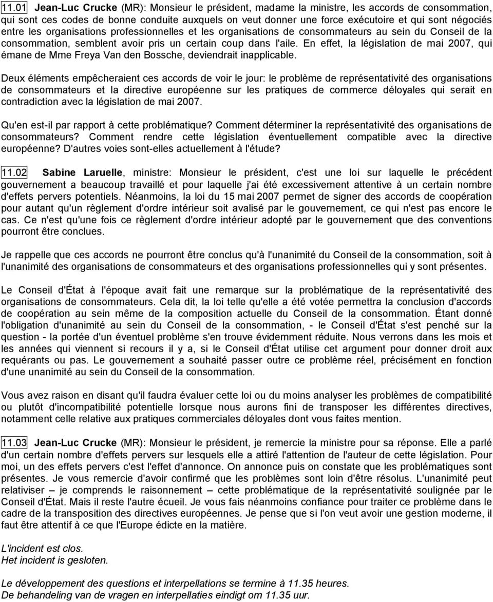 En effet, la législation de mai 2007, qui émane de Mme Freya Van den Bossche, deviendrait inapplicable.