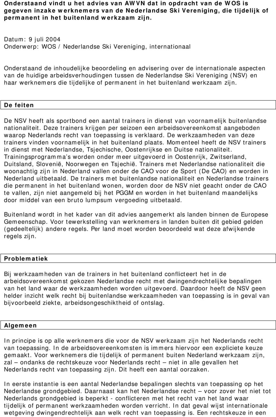 tussen de Nederlandse Ski Vereniging (NSV) en haar werknemers die tijdelijke of permanent in het buitenland werkzaam zijn.