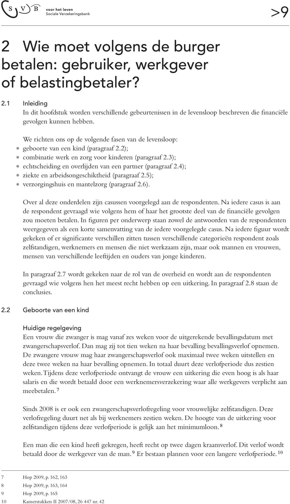 3); echtscheiding en overlijden van een partner (paragraaf 2.4); ziekte en arbeidsongeschiktheid (paragraaf 2.5); verzorgingshuis en mantelzorg (paragraaf 2.6).