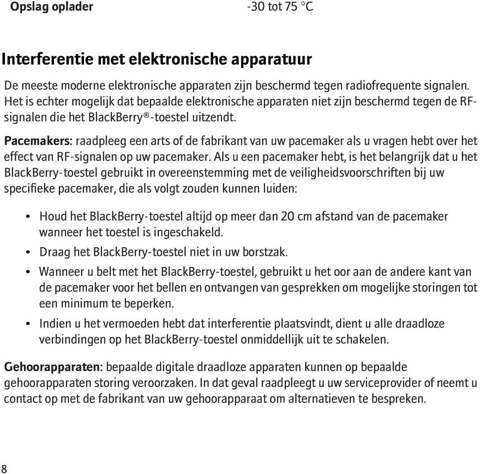 Pacemakers: raadpleeg een arts of de fabrikant van uw pacemaker als u vragen hebt over het effect van RF-signalen op uw pacemaker.