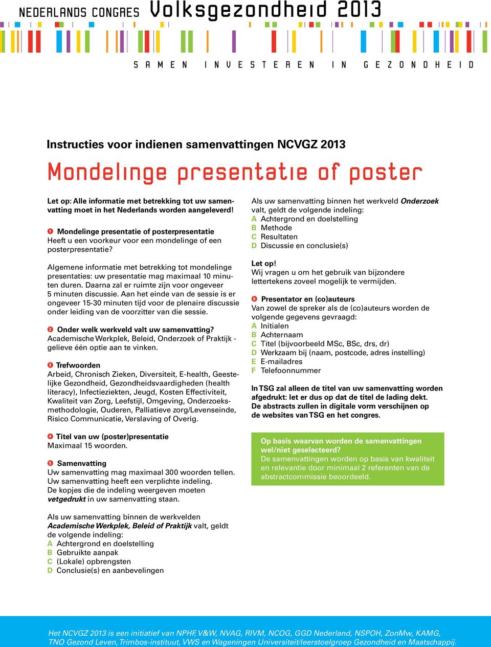 Aan het einde van de sessie is er ongeveer 15-30 minuten tijd voor de plenaire discussie onder leiding van de voorzitter van die sessie.