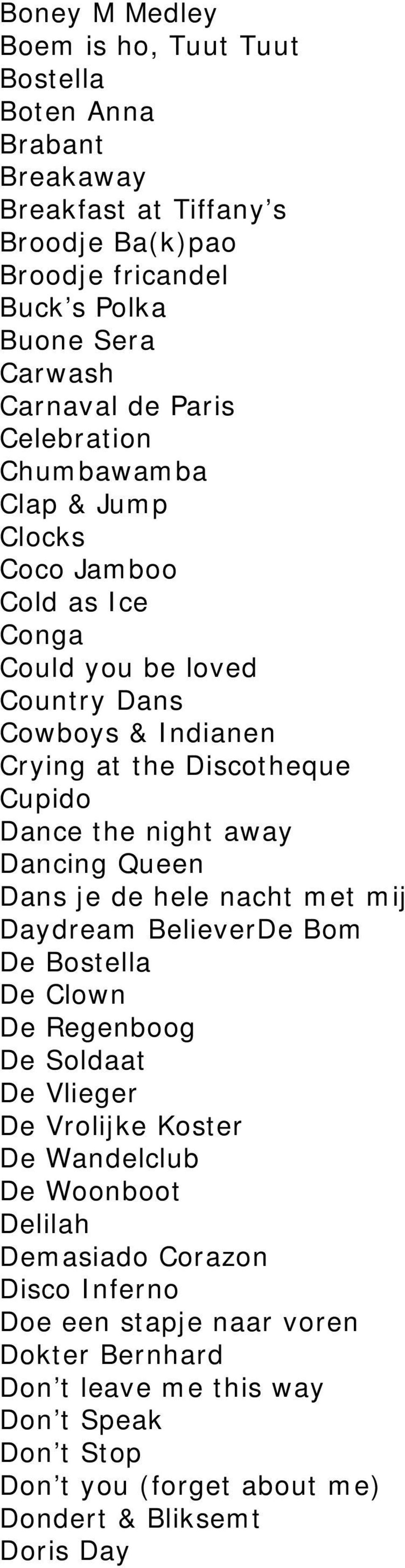 away Dancing Queen Dans je de hele nacht met mij Daydream BelieverDe Bom De Bostella De Clown De Regenboog De Soldaat De Vlieger De Vrolijke Koster De Wandelclub De Woonboot