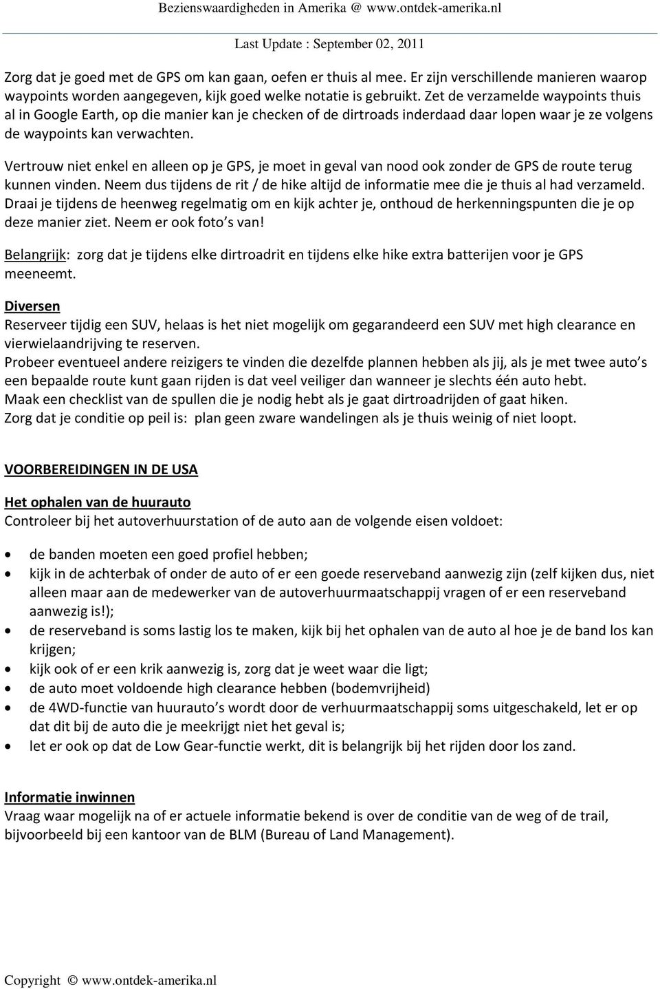 Vertrouw niet enkel en alleen op je GPS, je moet in geval van nood ook zonder de GPS de route terug kunnen vinden.