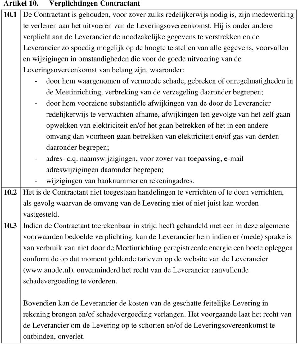 omstandigheden die voor de goede uitvoering van de Leveringsovereenkomst van belang zijn, waaronder: - door hem waargenomen of vermoede schade, gebreken of onregelmatigheden in de Meetinrichting,