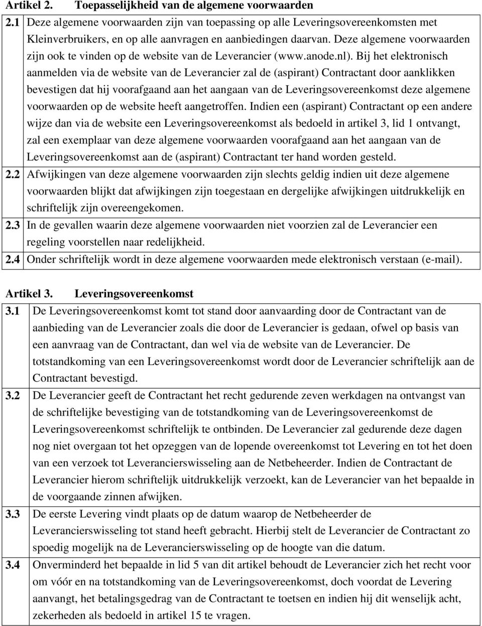 Deze algemene voorwaarden zijn ook te vinden op de website van de Leverancier (www.anode.nl).