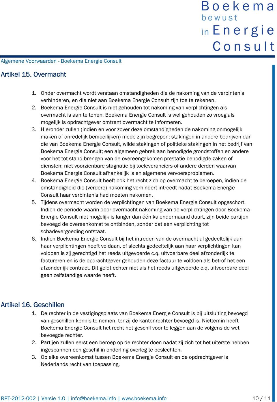 Boekema Energie Consult is wel gehouden zo vroeg als mogelijk is opdrachtgever omtrent overmacht te informeren. 3.