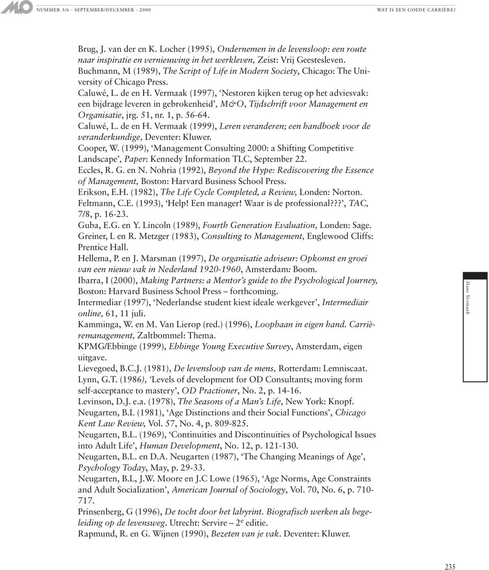 Vermaak (1997), Nestoren kijken terug op het adviesvak: een bijdrage leveren in gebrokenheid, M&O, Tijdschrift voor Management en Organisatie, jrg. 51, nr. 1, p. 56-64. Caluwé, L. de en H.