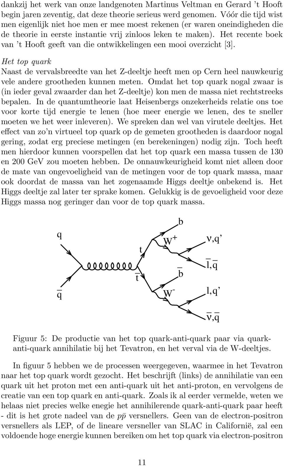 Het recente boek van t Hooft geeft van die ontwikkelingen een mooi overzicht [3].