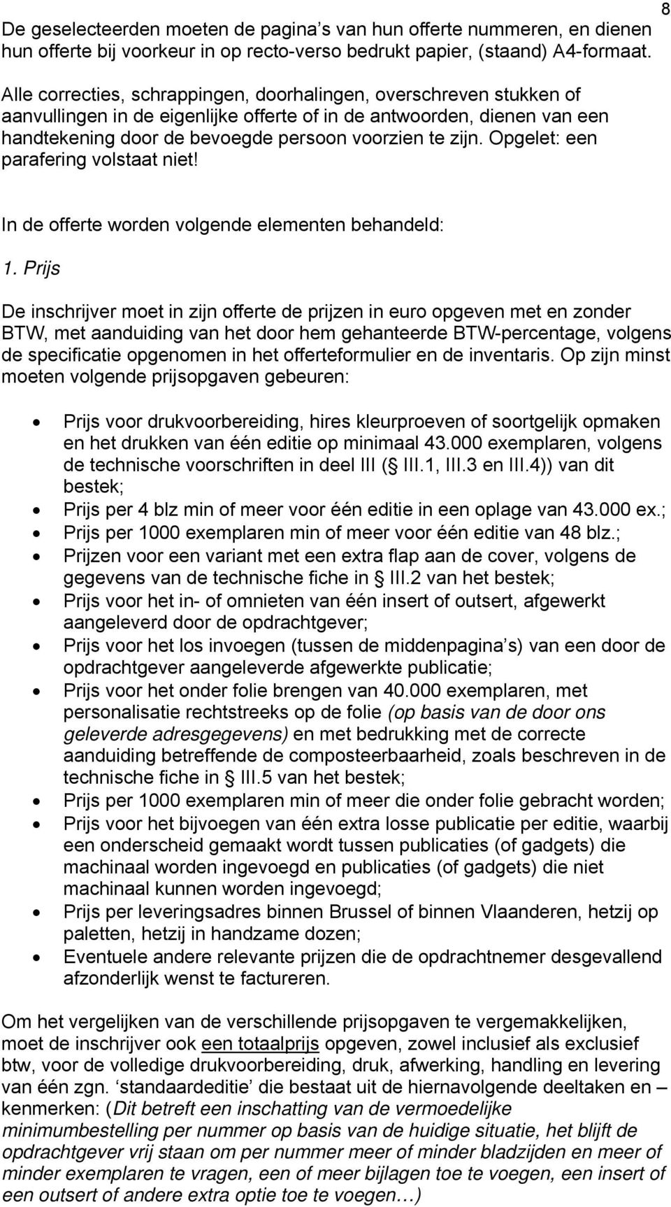 Opgelet: een parafering volstaat niet! 8 In de offerte worden volgende elementen behandeld: 1.