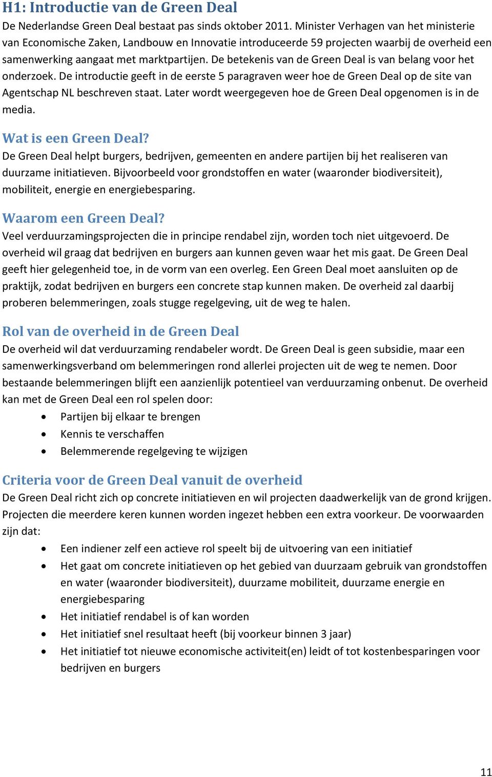 De betekenis van de Green Deal is van belang voor het onderzoek. De introductie geeft in de eerste 5 paragraven weer hoe de Green Deal op de site van Agentschap NL beschreven staat.