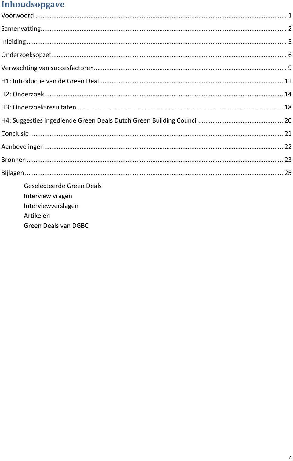 .. 14 H3: Onderzoeksresultaten... 18 H4: Suggesties ingediende Green Deals Dutch Green Building Council.