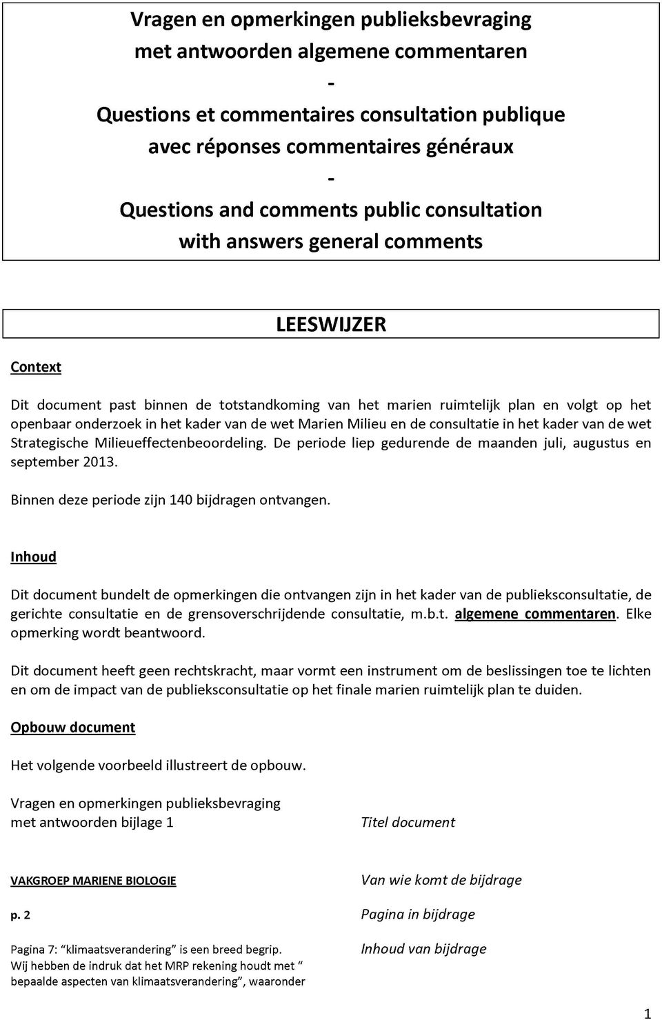 Marien Milieu en de consultatie in het kader van de wet Strategische Milieueffectenbeoordeling. De periode liep gedurende de maanden juli, augustus en september 2013.