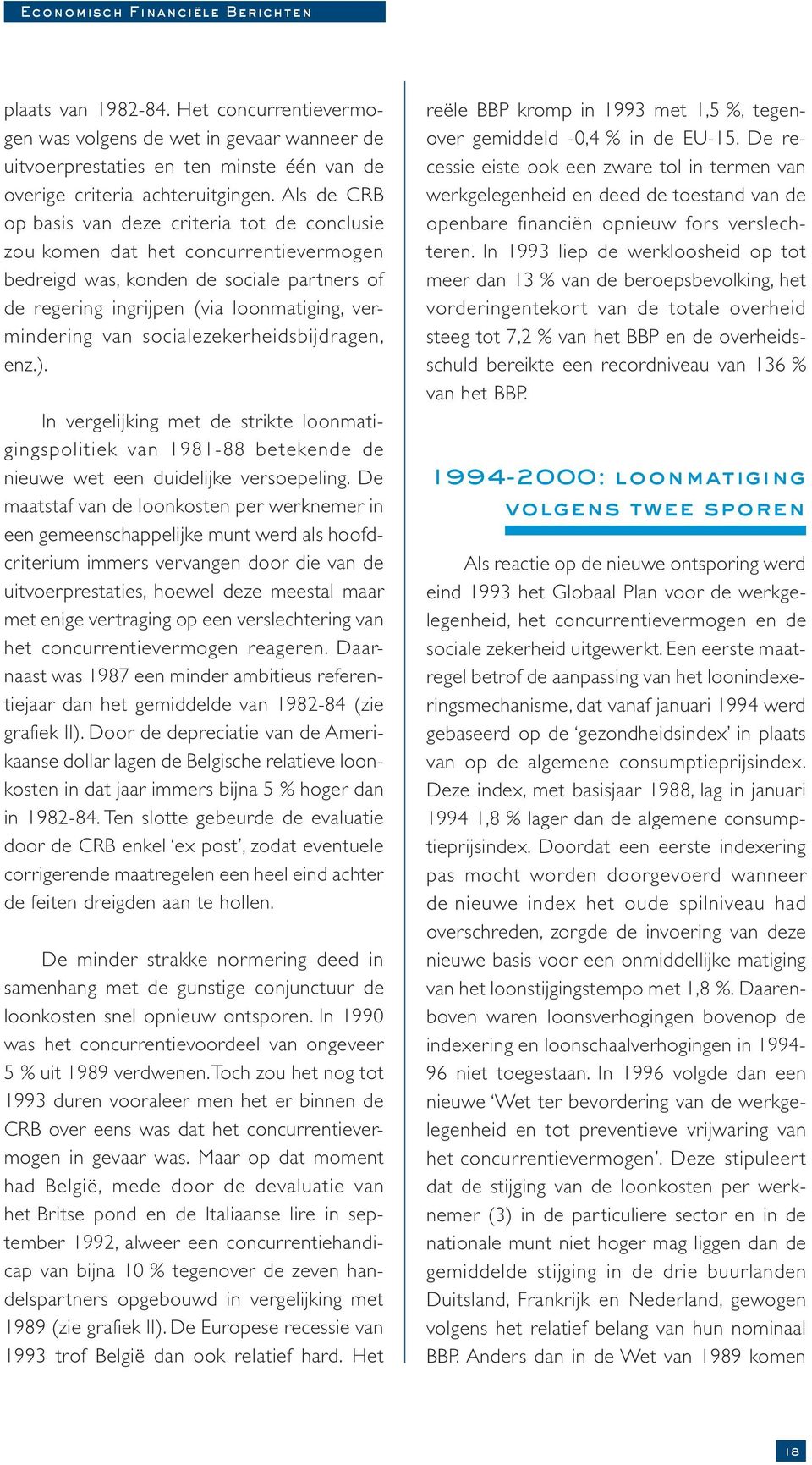 socialezekerheidsbijdragen, enz.). In vergelijking met de strikte loonmatigingspolitiek van 1981-88 betekende de nieuwe wet een duidelijke versoepeling.