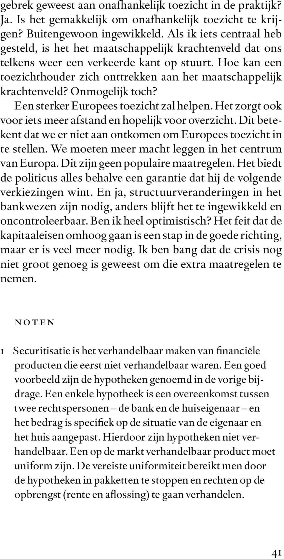 Hoe kan een toezichthouder zich onttrekken aan het maatschappelijk krachtenveld? Onmogelijk toch? Een sterker Europees toezicht zal helpen.