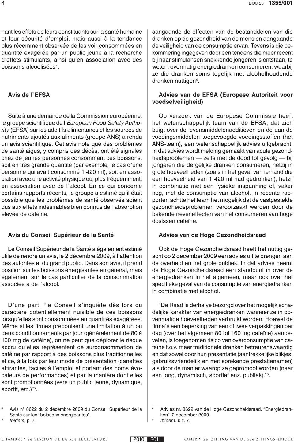 Avis de l EFSA Suite à une demande de la Commission européenne, le groupe scientifique de l European Food Safety Authority (EFSA) sur les additifs alimentaires et les sources de nutriments ajoutés