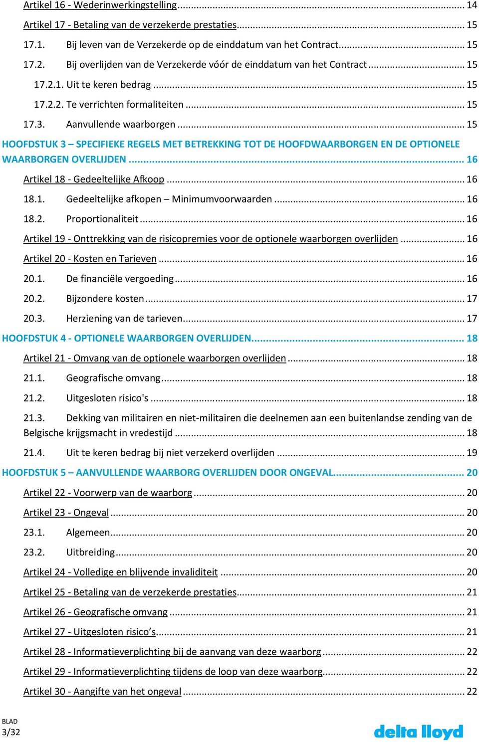 .. 15 HOOFDSTUK 3 SPECIFIEKE REGELS MET BETREKKING TOT DE HOOFDWAARBORGEN EN DE OPTIONELE WAARBORGEN OVERLIJDEN... 16 Artikel 18 - Gedeeltelijke Afkoop... 16 18.1. Gedeeltelijke afkopen Minimumvoorwaarden.