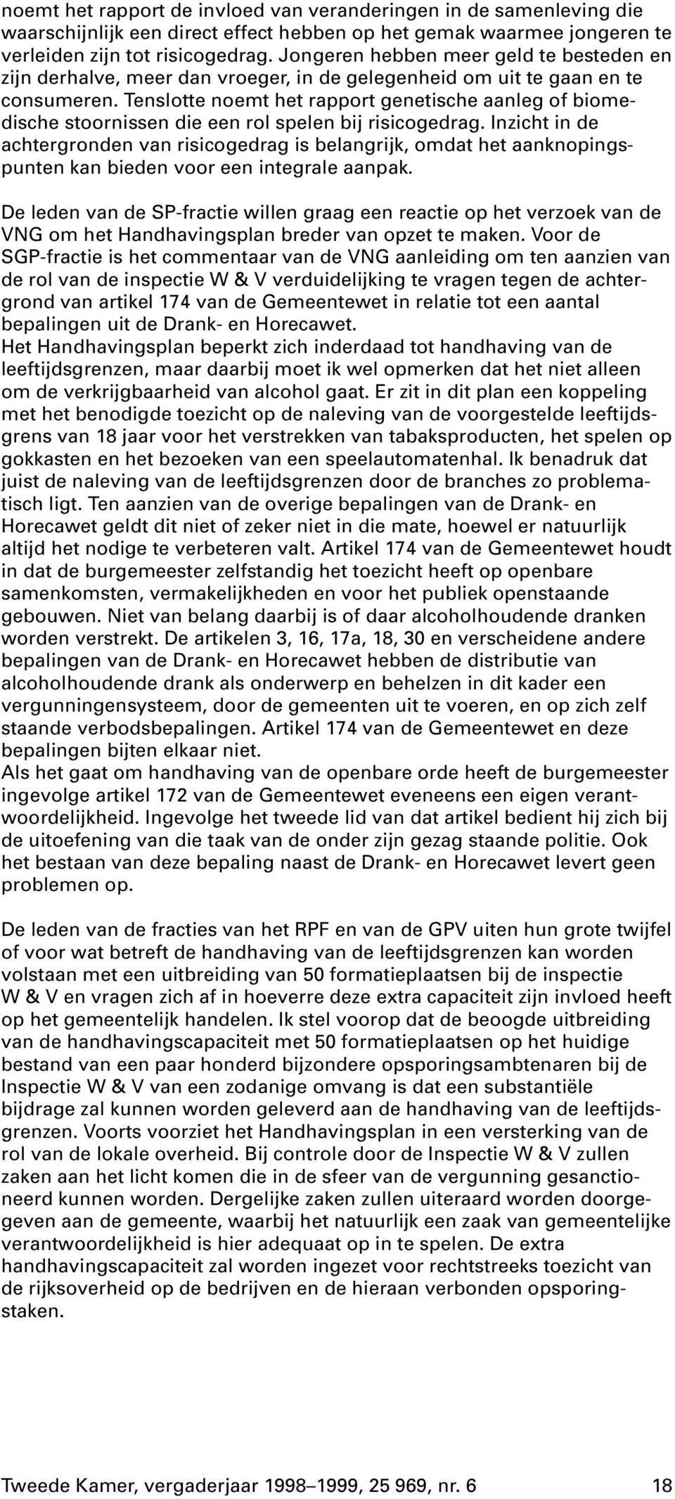 Tenslotte noemt het rapport genetische aanleg of biomedische stoornissen die een rol spelen bij risicogedrag.