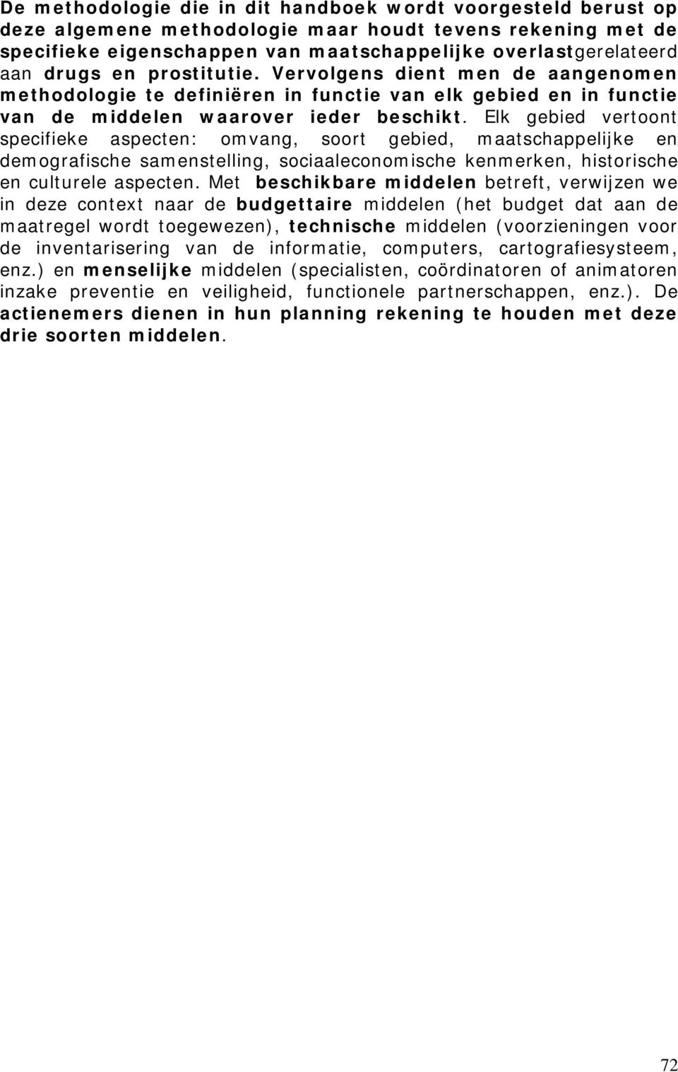 Elk gebied vertoont specifieke aspecten: omvang, soort gebied, maatschappelijke en demografische samenstelling, sociaaleconomische kenmerken, historische en culturele aspecten.