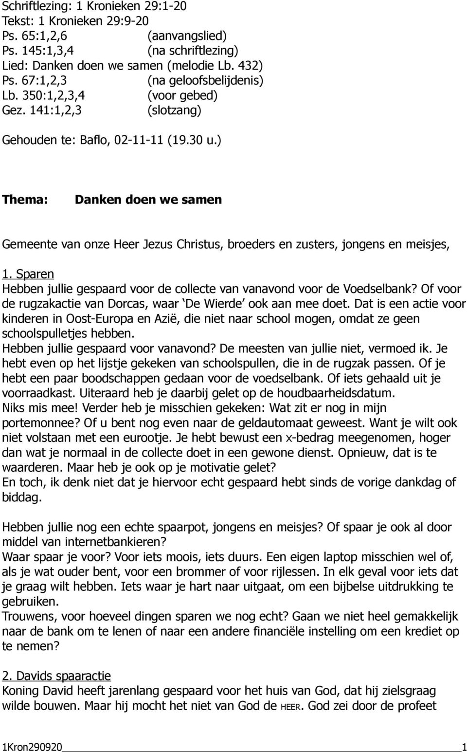 ) Thema: Danken doen we samen Gemeente van onze Heer Jezus Christus, broeders en zusters, jongens en meisjes, 1. Sparen Hebben jullie gespaard voor de collecte van vanavond voor de Voedselbank?