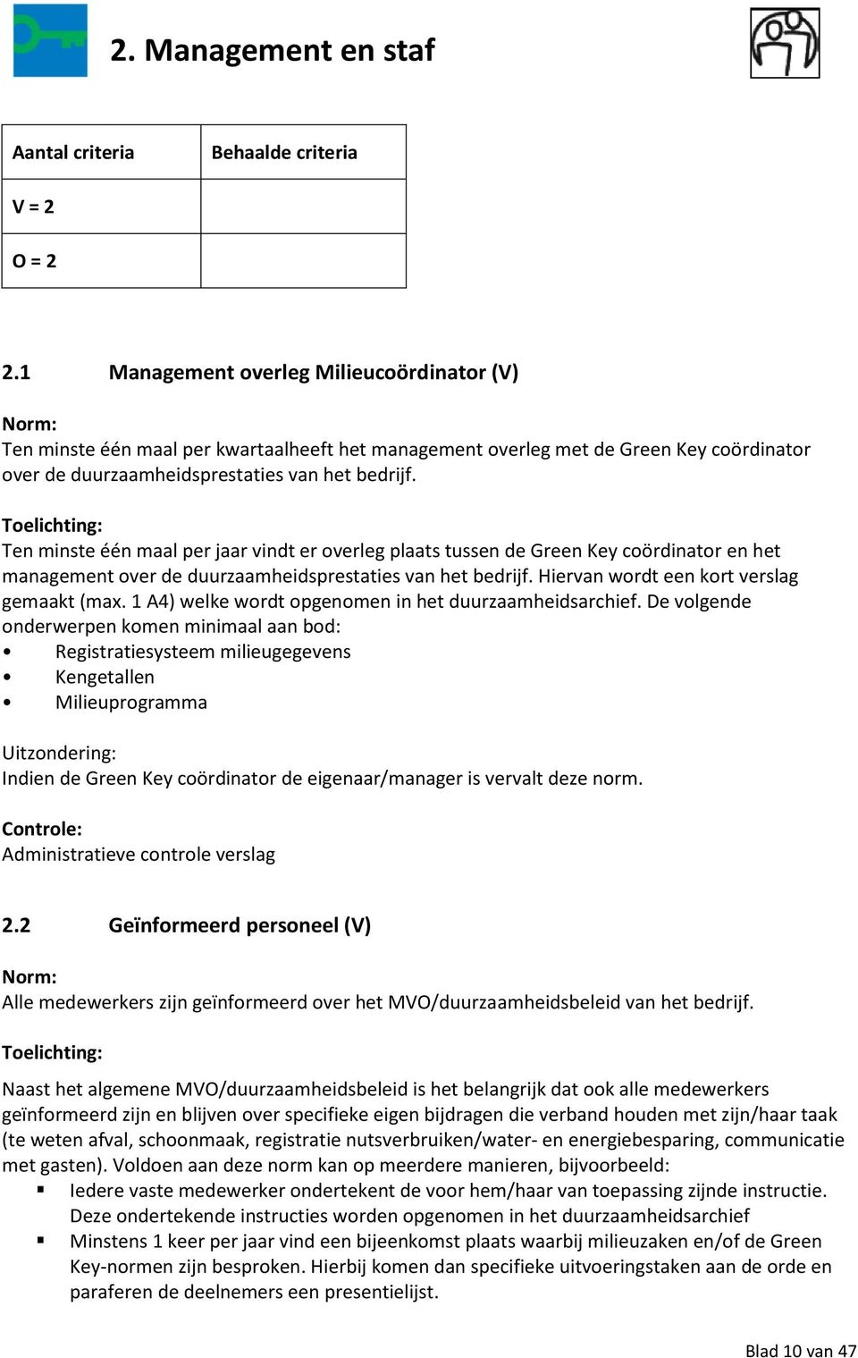 Ten minste één maal per jaar vindt er overleg plaats tussen de Green Key coördinator en het management over de duurzaamheidsprestaties van het bedrijf. Hiervan wordt een kort verslag gemaakt (max.