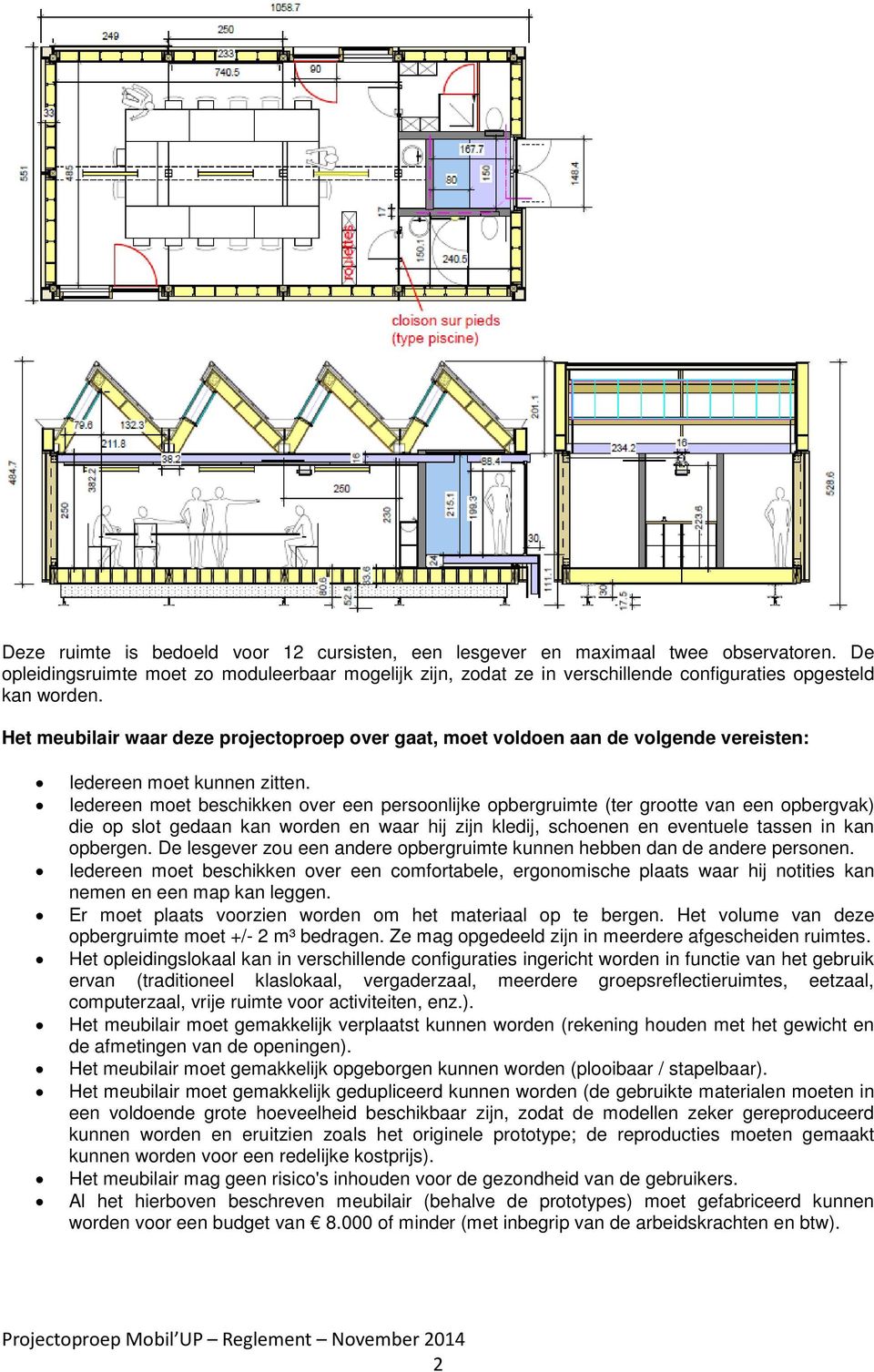 Het meubilair waar deze projectoproep over gaat, moet voldoen aan de volgende vereisten: Iedereen moet kunnen zitten.