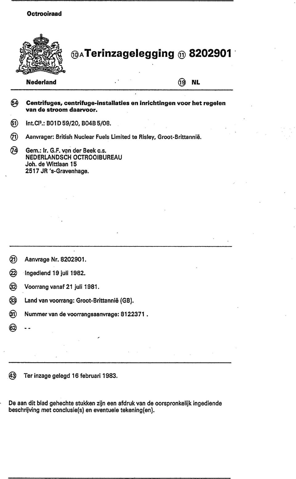 de Wittlaan 15 2517 JR 's-gravenhage. @ Aanvrage Nr. 8202901. < ) Ingediend 19 juli 1982. @ Voorrang vanaf 21 juli 1981. Land van voorrang: Groot-Brittannië (GB).