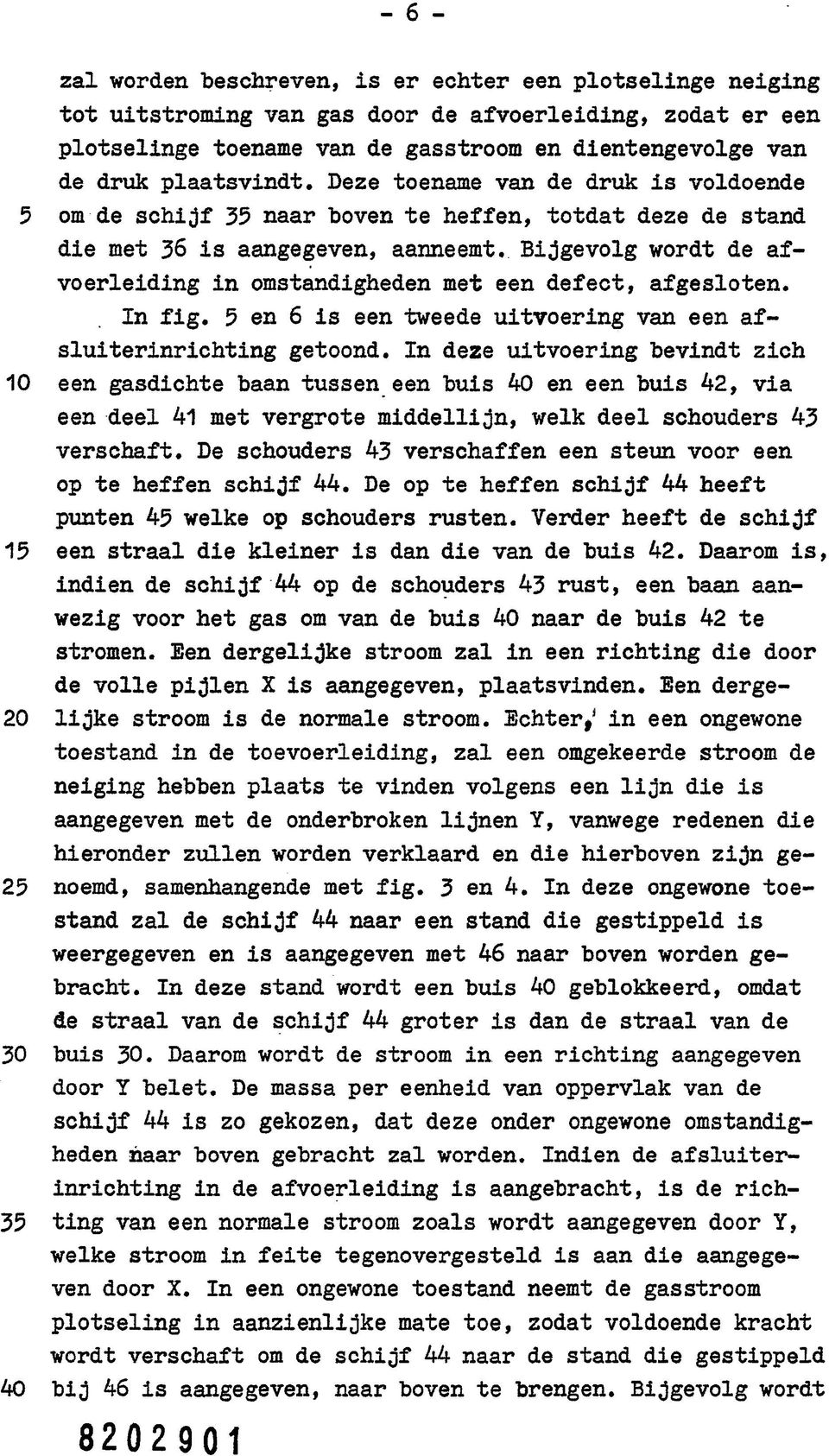 Bijgevolg wordt de afvoerleiding in omstandigheden met een defect, afgesloten. In fig. 5 en 6 is een tweede uitvoering van een afsluiterinrichting getoond.