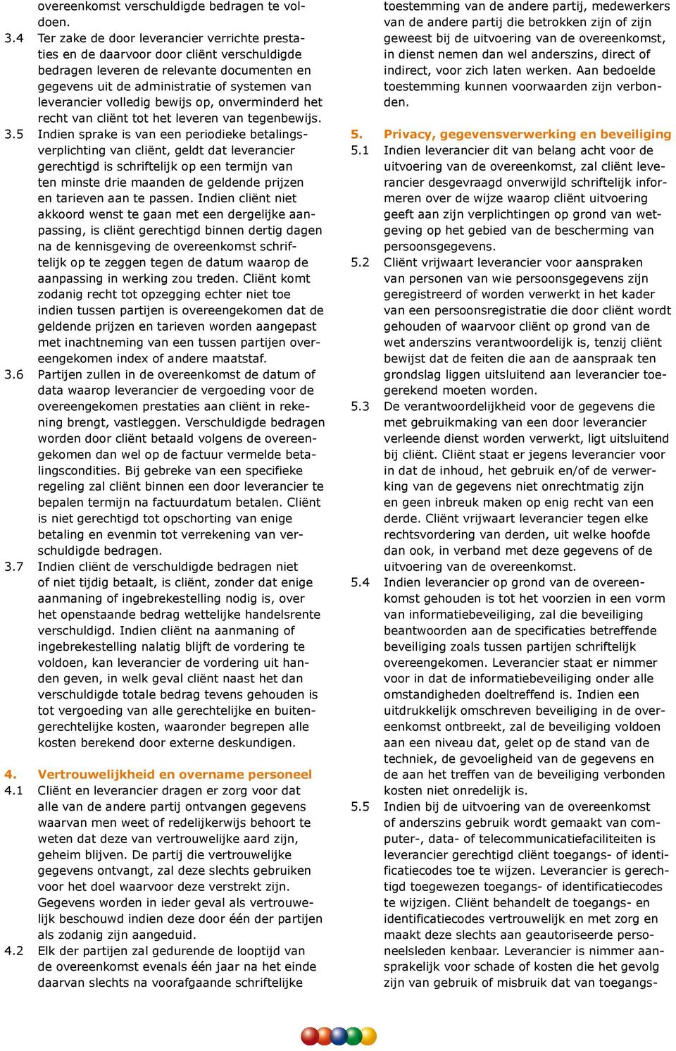 volledig bewijs op, onverminderd het recht van cliënt tot het leveren van tegenbewijs. 3.