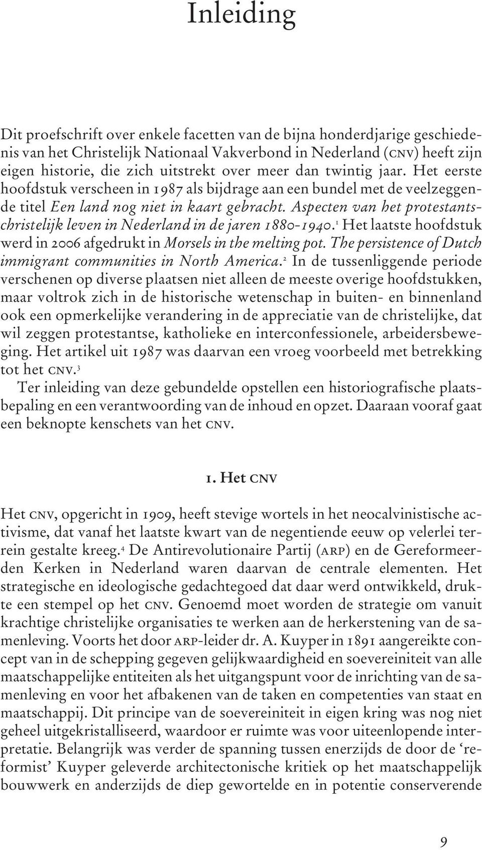 Aspecten van het protestantschristelijk leven in Nederland in de jaren 1880-1940. 1 Het laatste hoofdstuk werd in 2006 afgedrukt in Morsels in the melting pot.