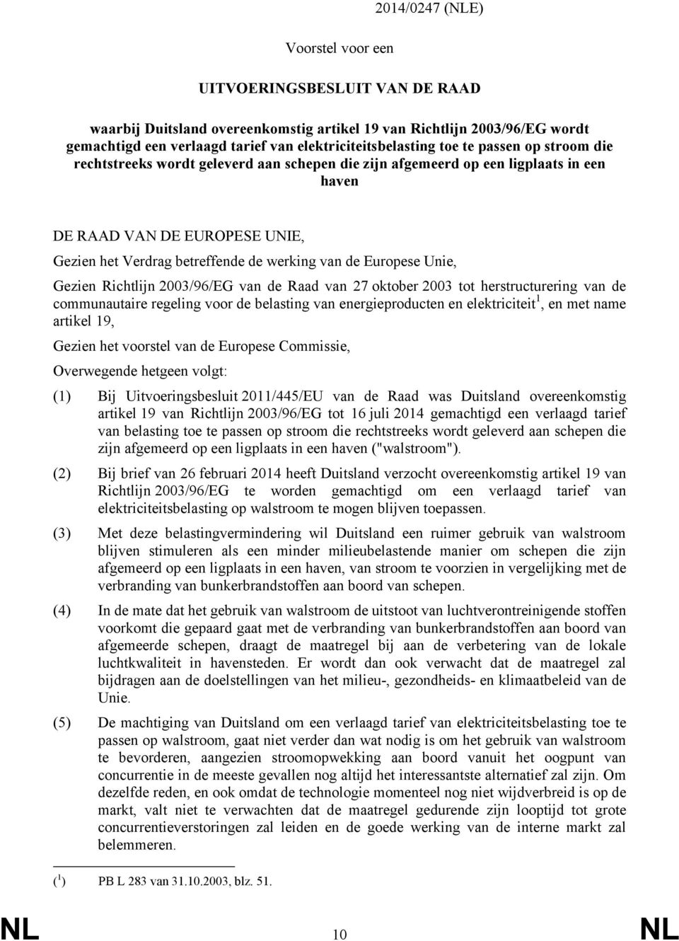 Europese Unie, Gezien Richtlijn 2003/96/EG van de Raad van 27 oktober 2003 tot herstructurering van de communautaire regeling voor de belasting van energieproducten en elektriciteit 1, en met name