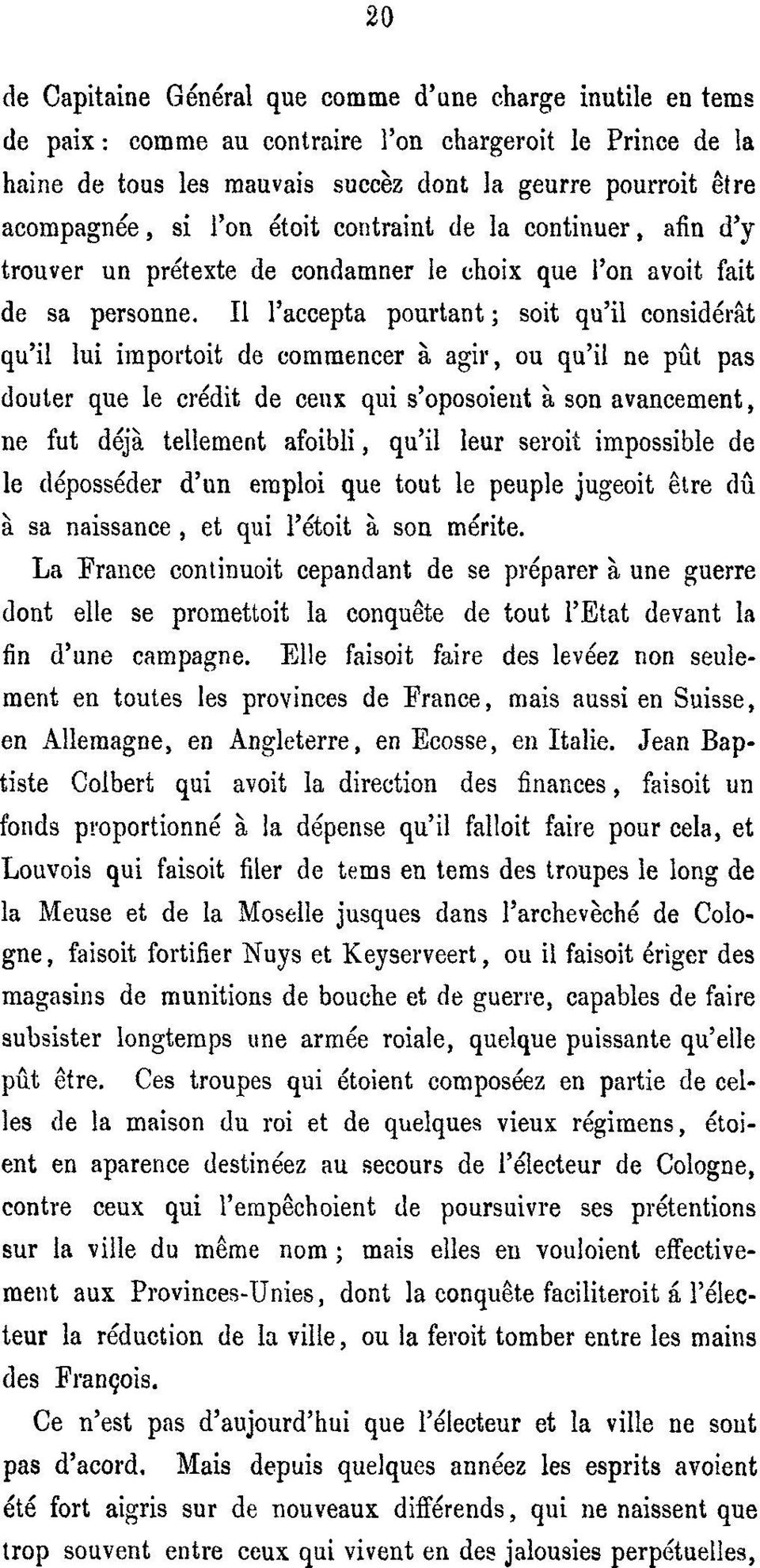 II 1'accepta pourtant ; soit qu'il considérk qu'il lui importoit de commencer à agir, ou qu'il ne put pas louter que le crédit de ceux qui s'oposoieiit à son avancement, ne fut déjà tellement