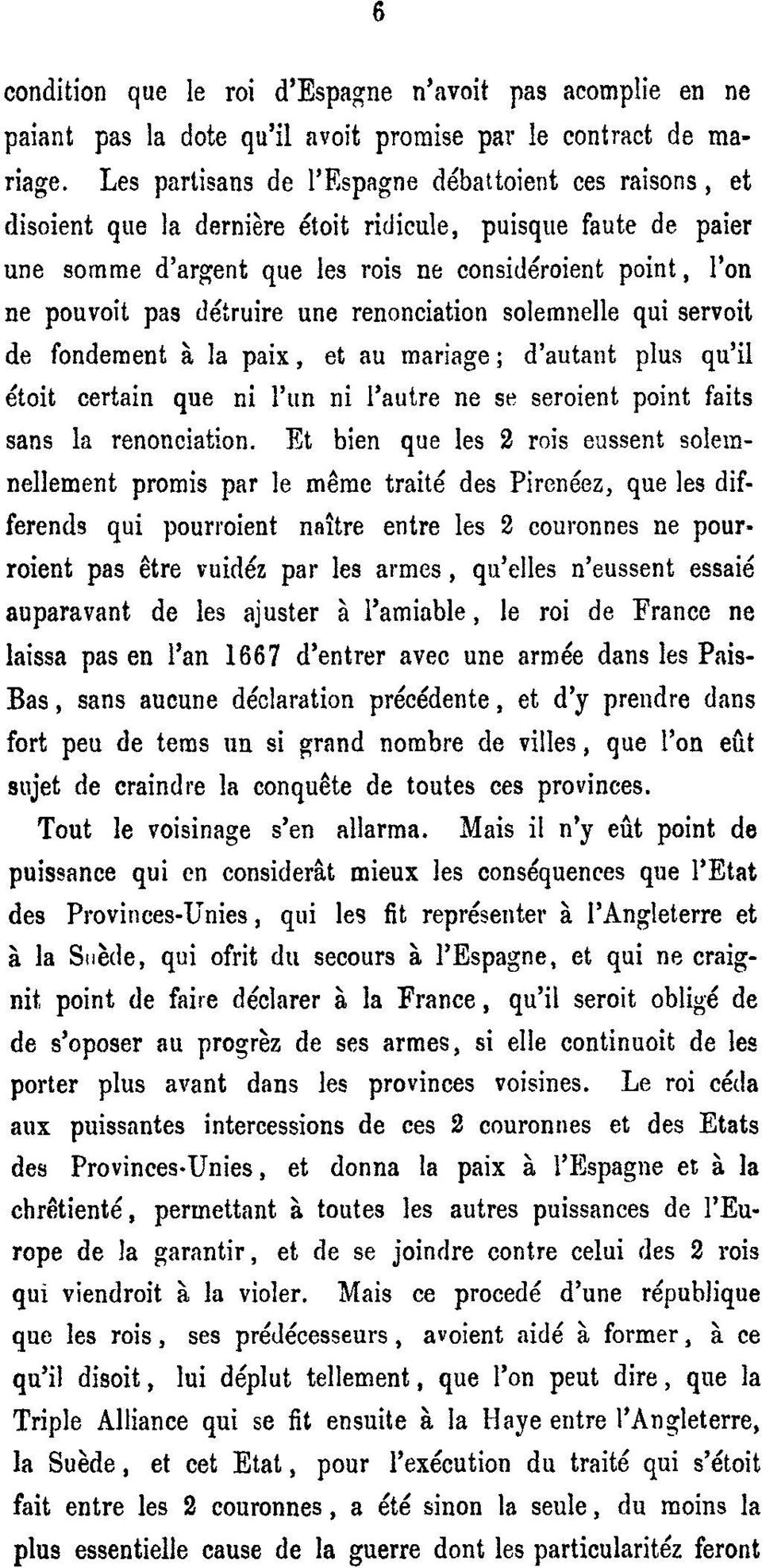 détruire une renonciation solemnelle qui servoit de fondement i la paix, et au mariage ; d'autant plus qu'il étoit certain que ni l'un ni l'autre ne se seroient point faits sans la renonciation.