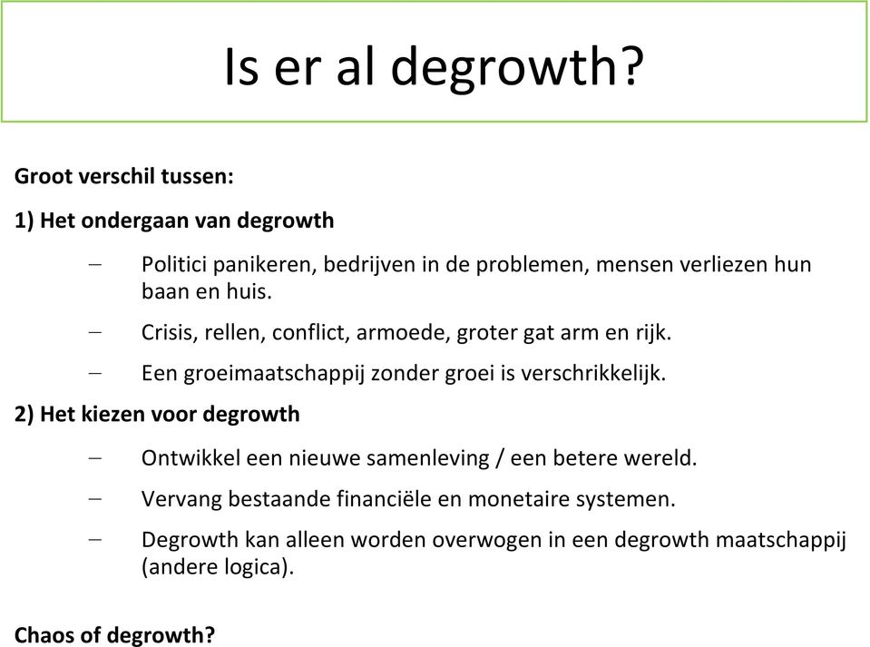 en huis. Crisis, rellen, conflict, armoede, groter gat arm en rijk. Een groeimaatschappij zonder groei is verschrikkelijk.