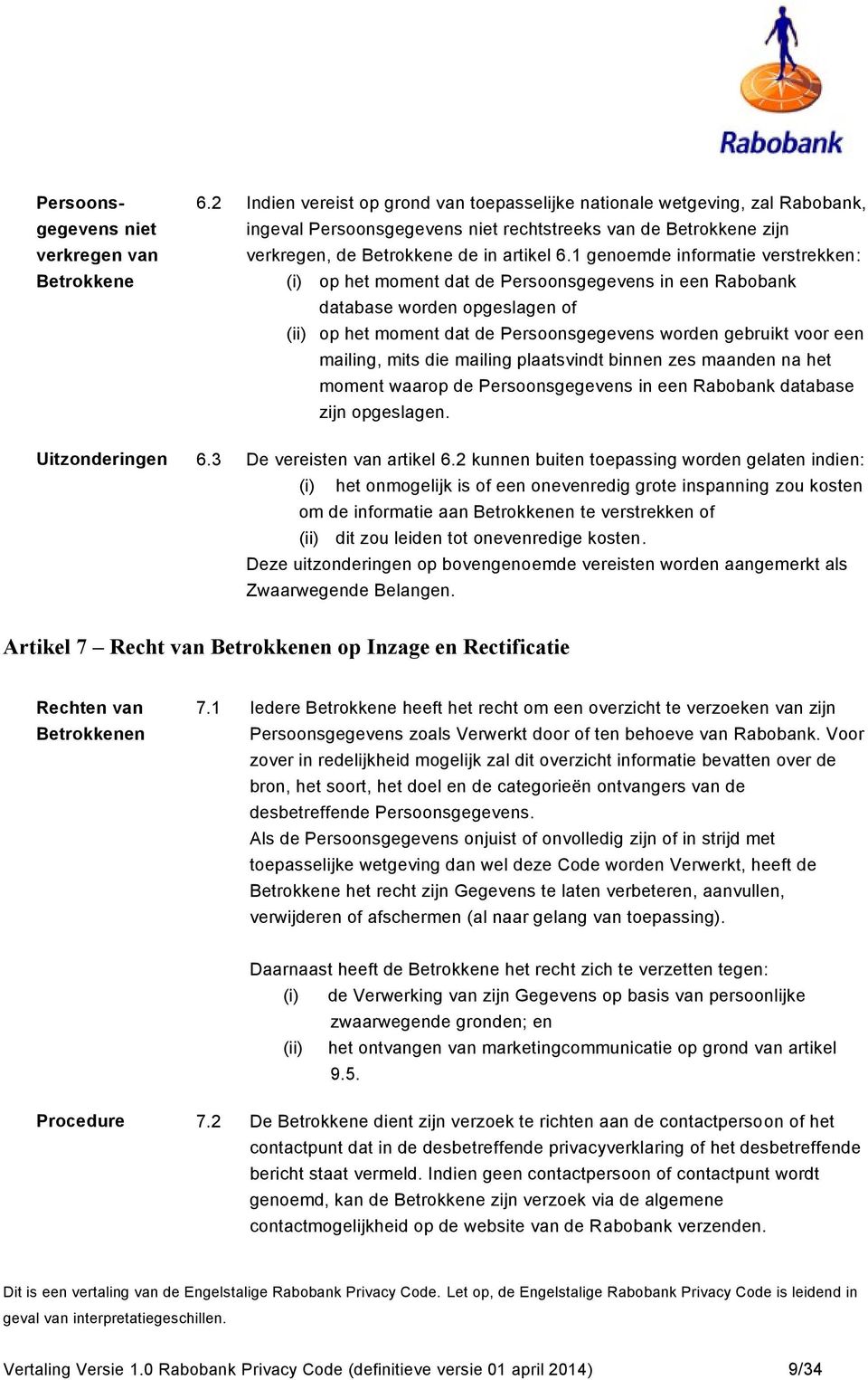 1 genoemde informatie verstrekken: (i) op het moment dat de Persoonsgegevens in een Rabobank database worden opgeslagen of (ii) op het moment dat de Persoonsgegevens worden gebruikt voor een mailing,