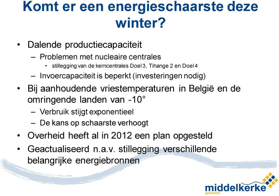 Doel 4 Invoercapaciteit is beperkt (investeringen nodig) Bij aanhoudende vriestemperaturen in België en de omringende