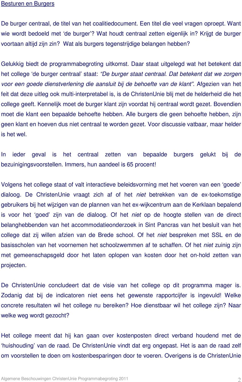 Daar staat uitgelegd wat het betekent dat het college de burger centraal staat: De burger staat centraal.