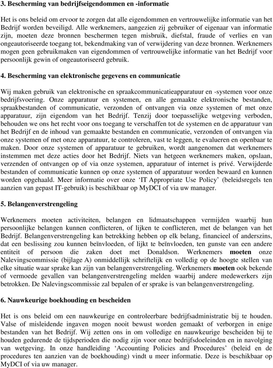 van of verwijdering van deze bronnen. Werknemers mogen geen gebruikmaken van eigendommen of vertrouwelijke informatie van het Bedrijf voor persoonlijk gewin of ongeautoriseerd gebruik. 4.