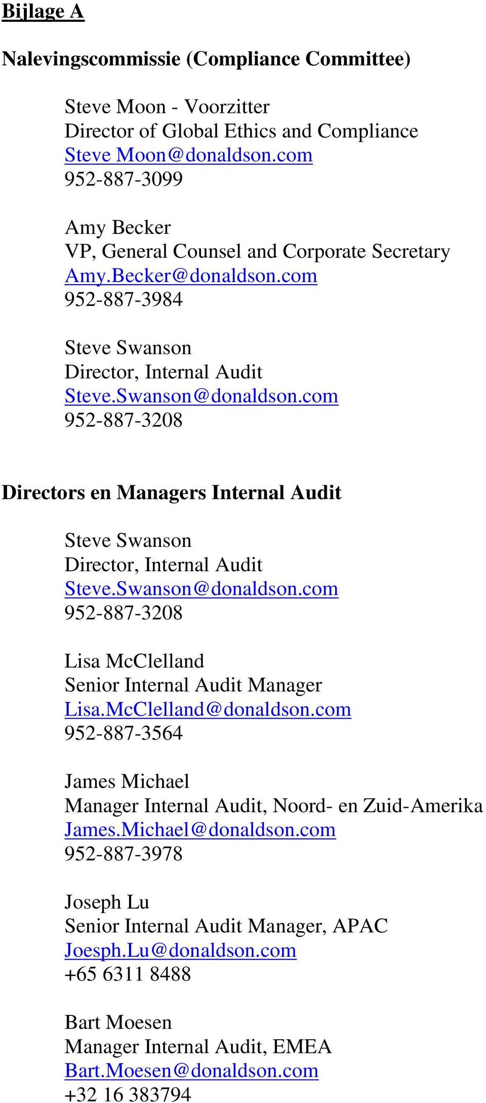 com 952-887-3208 Directors en Managers Internal Audit Steve Swanson Director, Internal Audit Steve.Swanson@donaldson.com 952-887-3208 Lisa McClelland Senior Internal Audit Manager Lisa.
