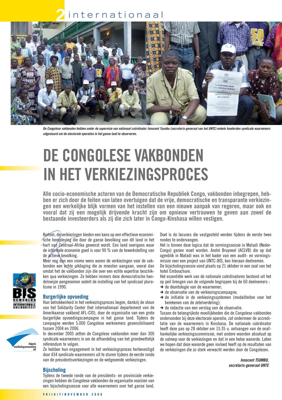 DE CONGOLESE VAKBONDEN IN HET VERKIEZINGSPROCES Alle socio-economische actoren van de Democratische Republiek Congo, vakbonden inbegrepen, hebben er zich door de feiten van laten overtuigen dat de