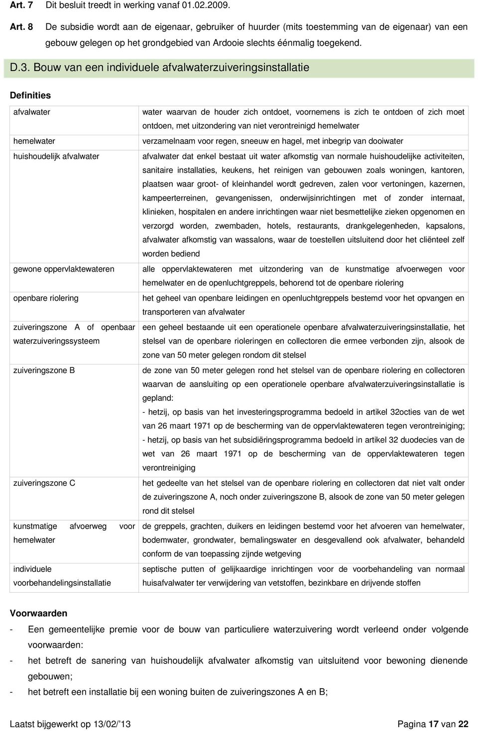 Bouw van een individuele afvalwaterzuiveringsinstallatie Definities afvalwater hemelwater huishoudelijk afvalwater gewone oppervlaktewateren openbare riolering zuiveringszone A of openbaar