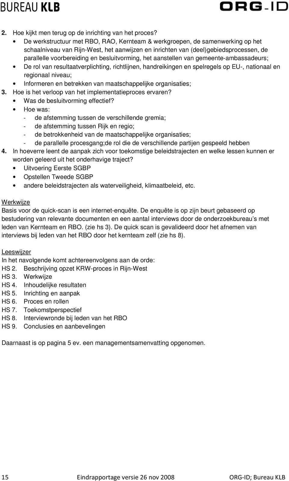 besluitvorming, het aanstellen van gemeente-ambassadeurs; De rol van resultaatverplichting, richtlijnen, handreikingen en spelregels op EU-, nationaal en regionaal niveau; Informeren en betrekken van