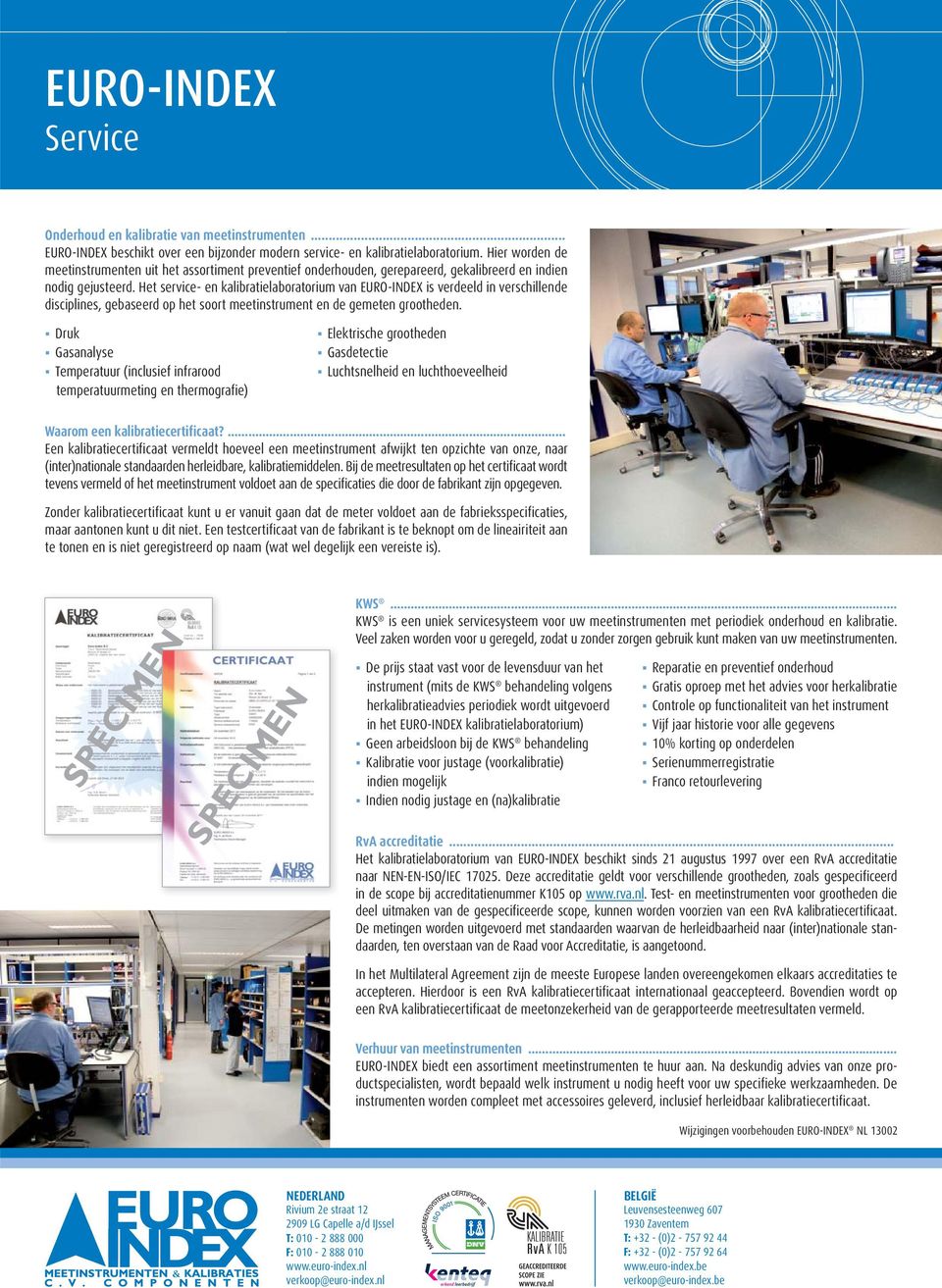 Het service- en kalibratielaboratorium van EURO-INDEX is verdeeld in verschillende disciplines, gebaseerd op het soort meetinstrument en de gemeten grootheden.