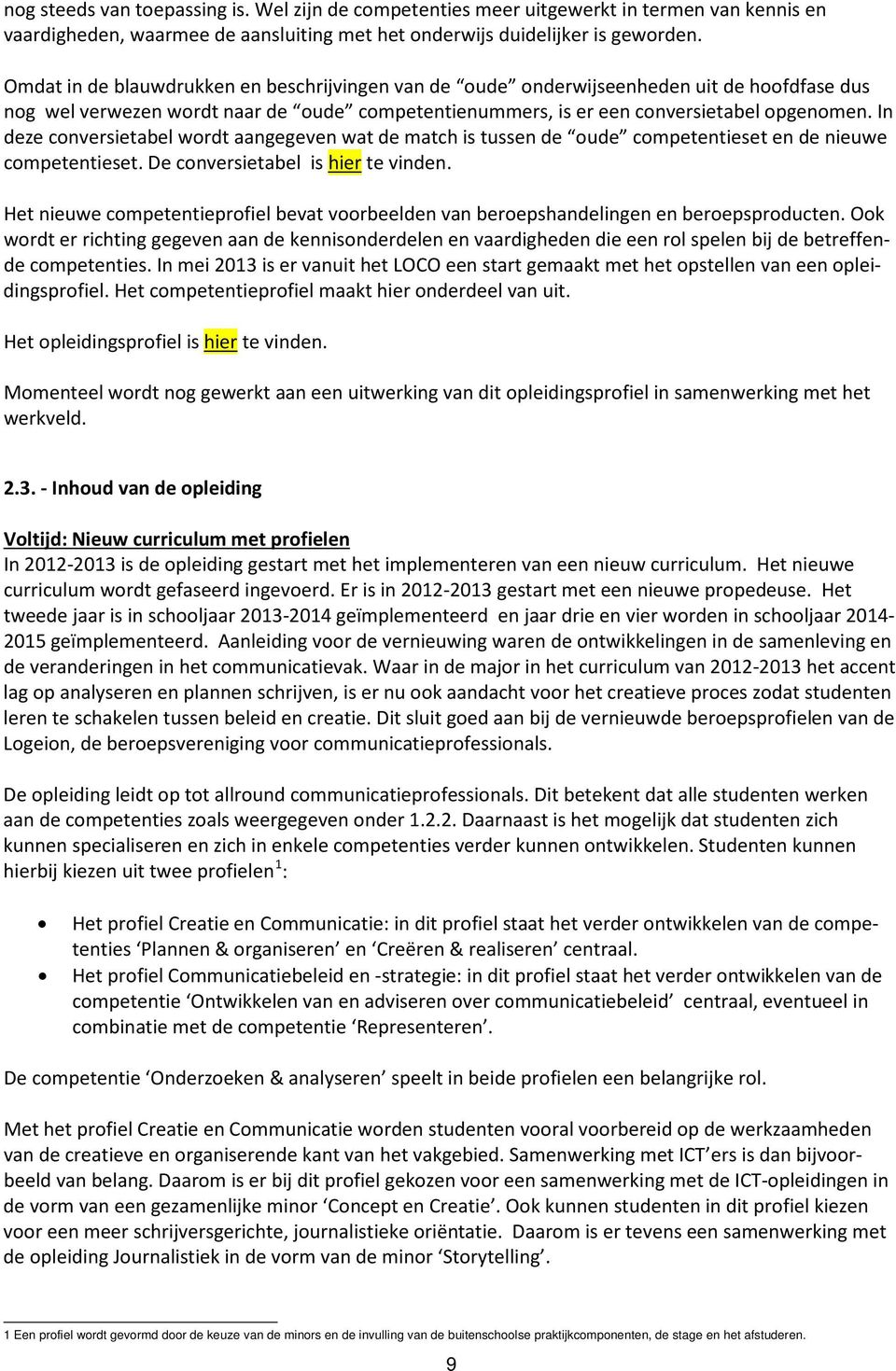 In deze conversietabel wordt aangegeven wat de match is tussen de oude competentieset en de nieuwe competentieset. De conversietabel is hier te vinden.