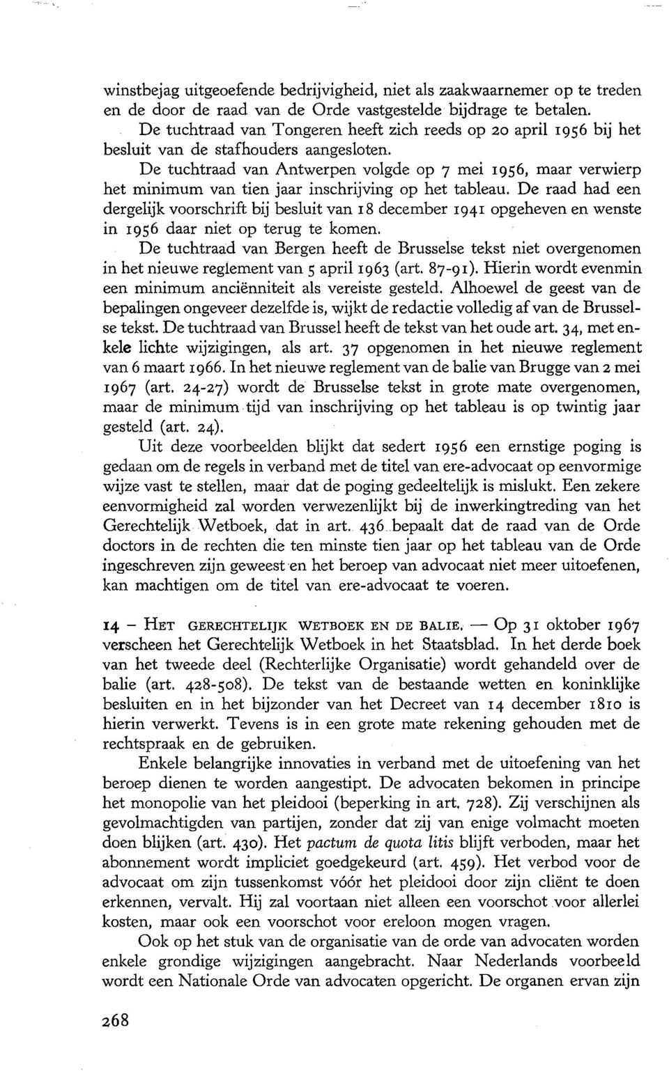 De tuchtraad van Antwerpen volgde op 7 mei 1956, maar verwierp het minimum van tien jaar inschrijving op het tableau.