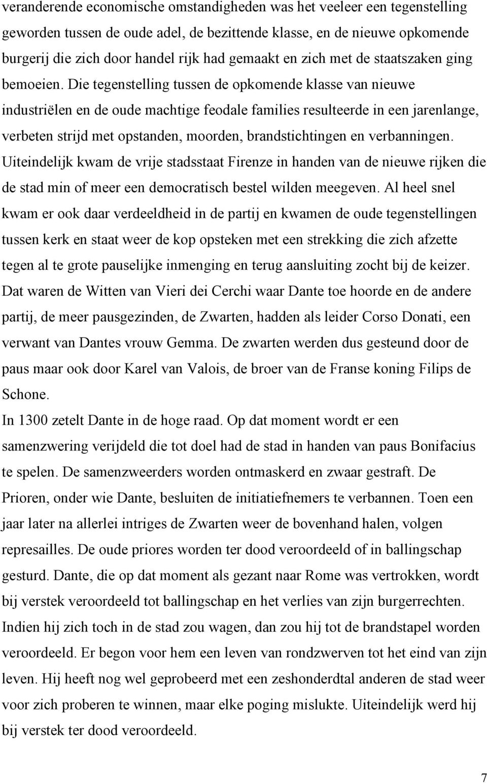 Die tegenstelling tussen de opkomende klasse van nieuwe industriëlen en de oude machtige feodale families resulteerde in een jarenlange, verbeten strijd met opstanden, moorden, brandstichtingen en