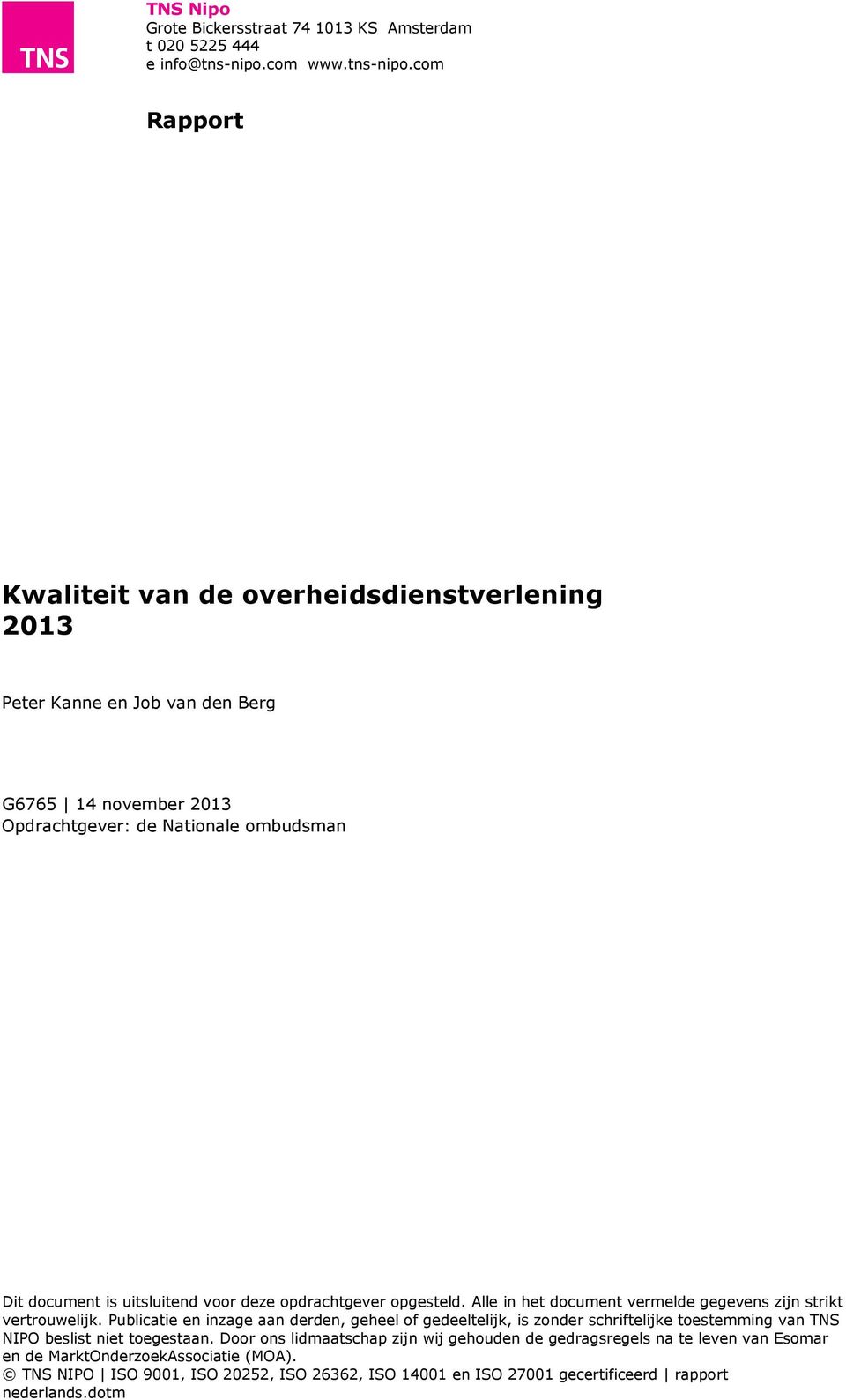 com Rapport Kwaliteit van de overheidsdienstverlening 2013 Peter Kanne en Job van den Berg G6765 14 november 2013 Opdrachtgever: de Nationale ombudsman Dit document is uitsluitend